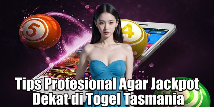 Tips Profesional Agar Jackpot Dekat di Togel Tasmania