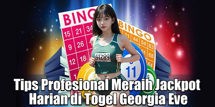 Tips Profesional Meraih Jackpot Harian di Togel Georgia Eve