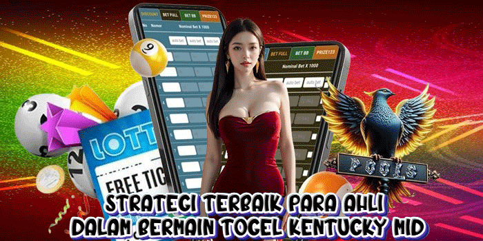 Strategi Terbaik Para Ahli Dalam Bermain Togel KENTUCKY MID