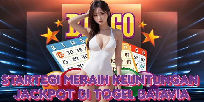 Startegi Meraih Keuntungan Jackpot di Togel Batavia 
