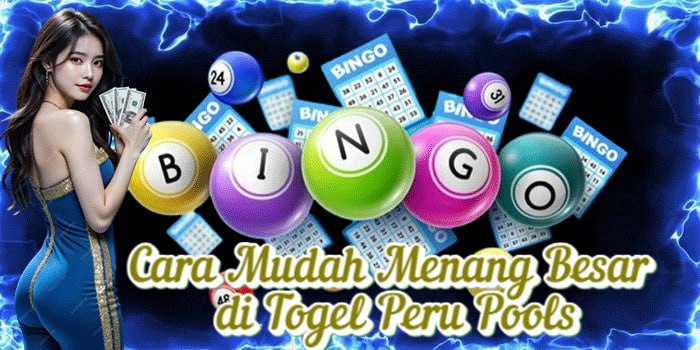 Cara Mudah Menang Besar di Togel Peru Pools