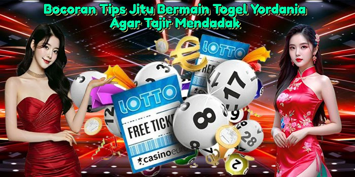 Bocoran-Tips-Jitu-Bermain-Togel-Yordania-Agar-Tajir-Mendadak