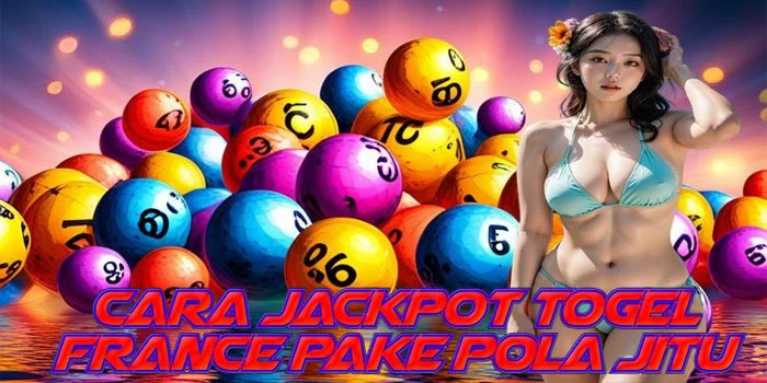 Cara Jackpot Togel France Pake Pola Jitu