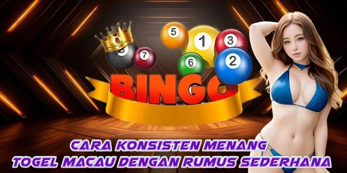 Cara Konsisten Menang Togel Macau Dengan Rumus Sederhana