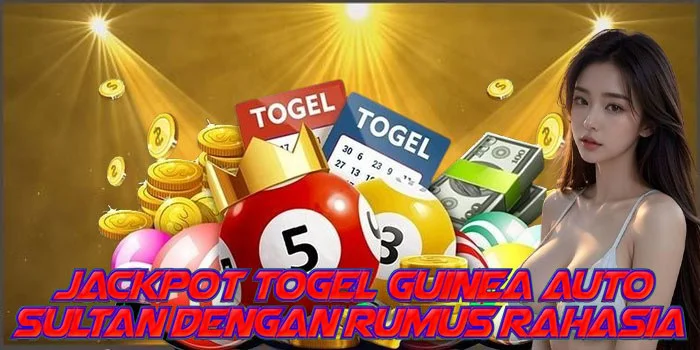 Jackpot Togel Guinea Auto Sultan Dengan Rumus Rahasia