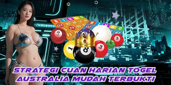Strategi Cuan Harian Togel Australia Mudah Terbukti