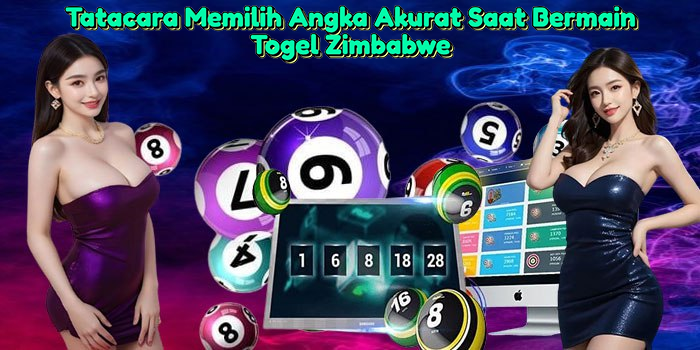 Tatacara-Memilih-Angka-Akurat-Saat-Bermain-Togel-Zimbabwe