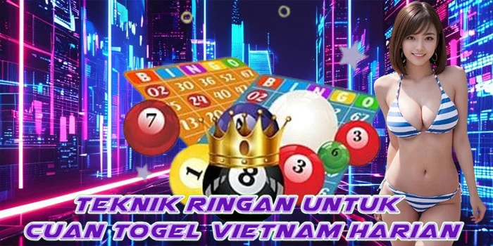 Teknik Ringan Untuk Cuan Togel Vietnam Harian