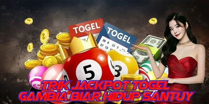 Trik Jackpot Togel Gambia Biar Hidup Santuy