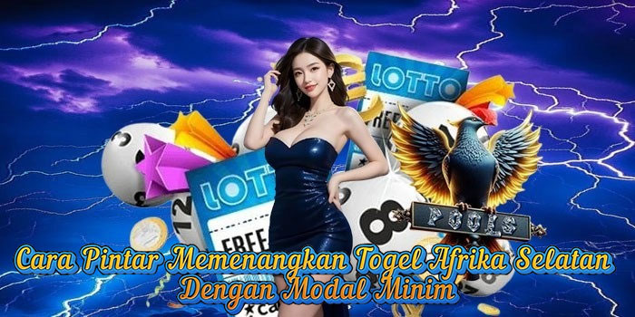 Cara Pintar Memenangkan Togel Afrika Selatan Dengan Modal Minim