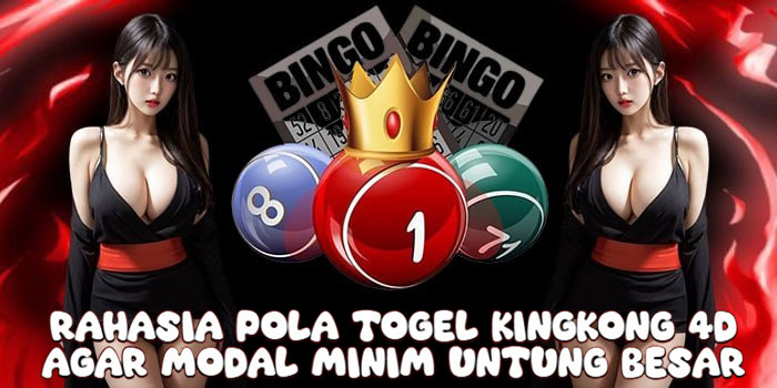 Rahasia Pola Togel Kingkong 4D Agar Modal Minim Untung Besar