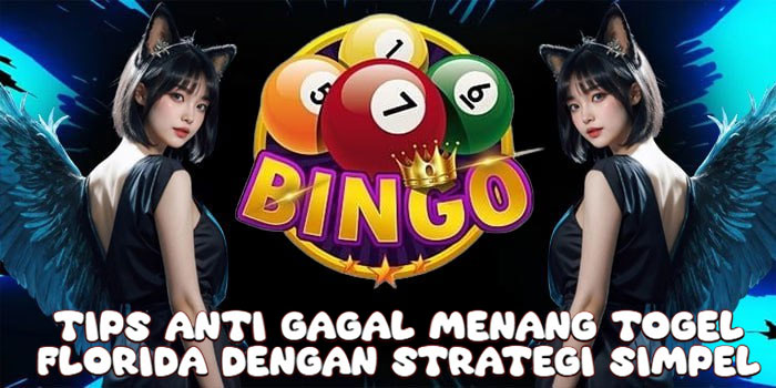 Tips Anti Gagal Menang Togel Florida Dengan Strategi Simpel