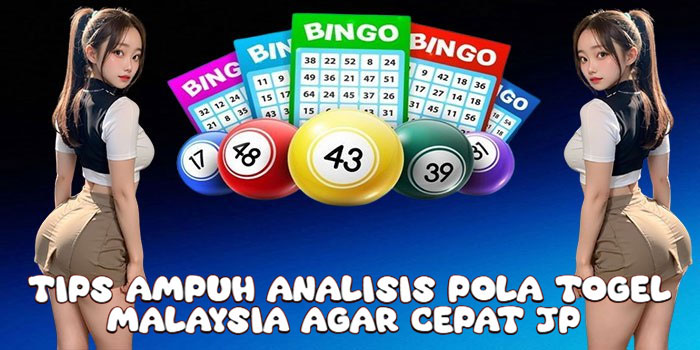 Tips Ampuh Analisis Pola Togel Malaysia Agar Cepat JP