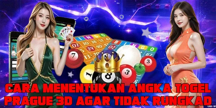 Cara Menentukan Angka Togel Prague 3D Agar Tidak Rungkad