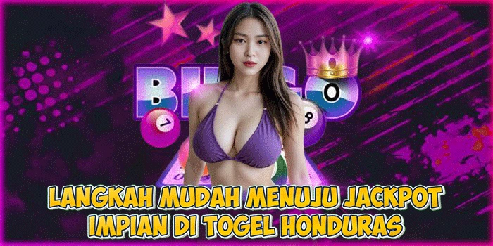 Langkah Mudah Menuju Jackpot Impian di Togel Honduras