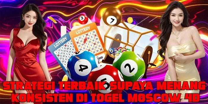 Strategi Terbaik Supaya Menang Konsisten Di Togel Moscow 4D