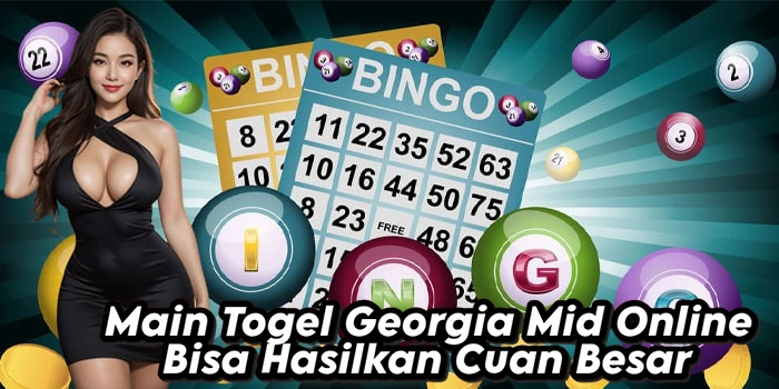 Main Togel Georgia Mid Online Bisa Hasilkan Cuan Besar