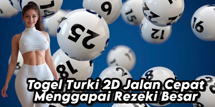 Togel Turki 2D Jalan Cepat Menggapai Rezeki Besar