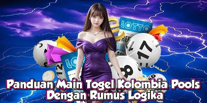 Panduan Main Togel Kolombia Pools Dengan Rumus Logika