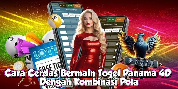 Cara Cerdas Bermain Togel Panama 4D Dengan Kombinasi Pola