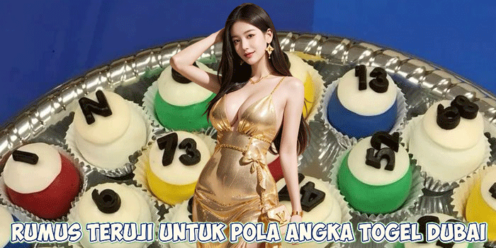 Rumus Teruji Untuk Pola Angka Togel Dubai