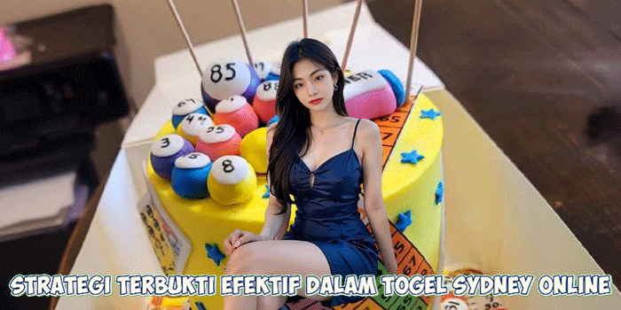 Strategi Terbukti Efektif Dalam Togel Sydney Online