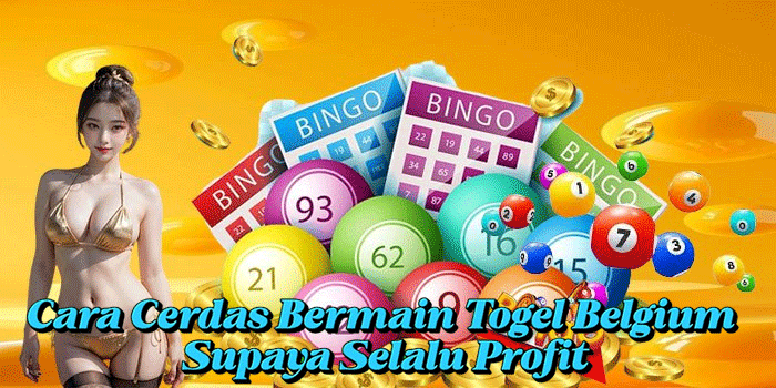 Cara Cerdas Bermain Togel Belgium Supaya Selalu Profit
