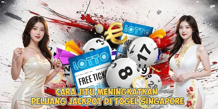 Cara-Jitu-Meningkatkan-Peluang-Jackpot-di-Togel-Singapore