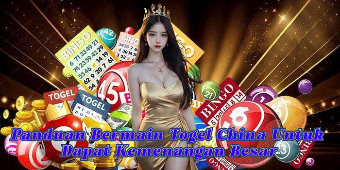 Panduan Bermain Togel China Untuk Dapat Kemenangan Besar
