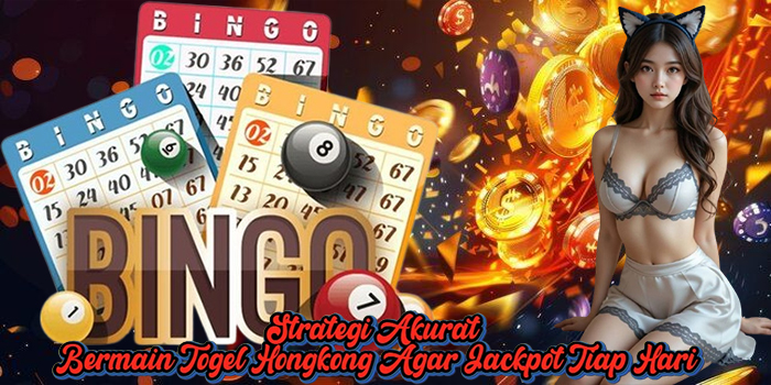 Strategi Akurat Bermain Togel Hongkong Agar Jackpot Tiap Hari Strategi Akurat Bermain Togel Hongkong Agar Jackpot Tiap Hari