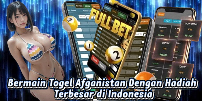 Bermain Togel Afganistan Dengan Hadiah Terbesar di Indonesia