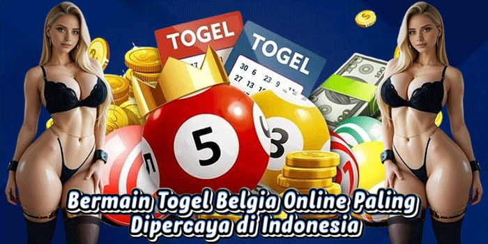 Bermain Togel Belgia Online Paling Dipercaya di Indonesia