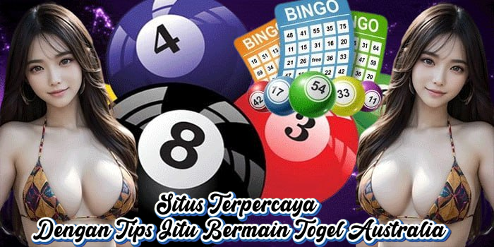 Situs Terpercaya Dengan Tips Jitu Bermain Togel Australia