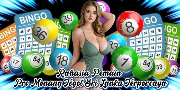 Rahasia Pemain Pro Menang Togel Sri Lanka Terpercaya