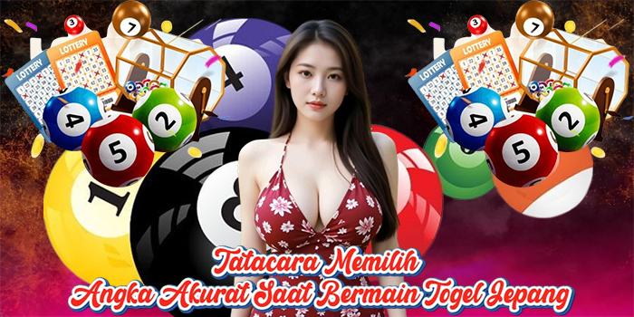 Tatacara Memilih Angka Akurat Saat Bermain Togel Jepang Tatacara Memilih Angka Akurat Saat Bermain Togel Jepang