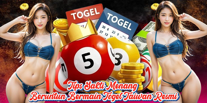 Tips Sakti Menang Beruntun Bermain Togel Taiwan Resmi Tips Sakti Menang Beruntun Bermain Togel Taiwan Resmi
