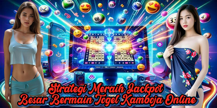 Strategi Meraih Jackpot Besar Bermain Togel Kamboja Online Strategi Meraih Jackpot Besar Bermain Togel Kamboja Online