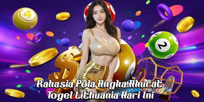 Rahasia Pola Angka Akurat Togel Lithuania Hari Ini