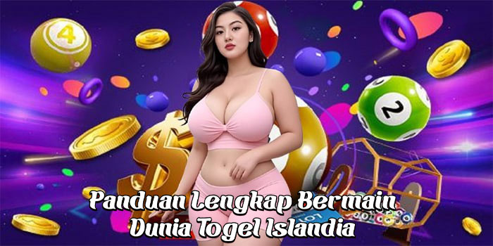 Panduan Lengkap Bermain Dunia Togel Islandia Panduan Lengkap Bermain Dunia Togel Islandia