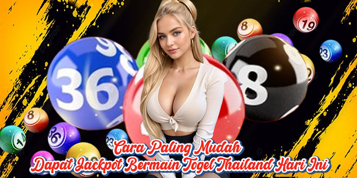Cara Paling Mudah Dapat Jackpot Bermain Togel Thailand Hari Ini Cara Paling Mudah Dapat Jackpot Bermain Togel Thailand Hari Ini
