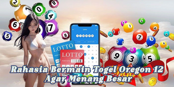 Rahasia Bermain Togel Oregon 12 Agar Menang Besar