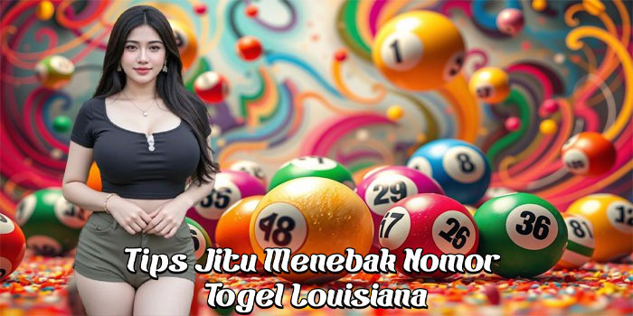 Tips Jitu Menebak Nomor Togel Louisiana