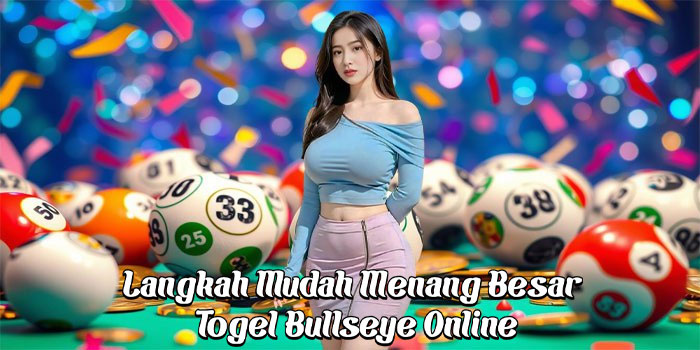 Langkah Mudah Menang Besar Togel Bullseye Online Langkah Mudah Menang Besar Togel Bullseye Online