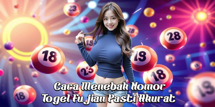 Cara Menebak Nomor Togel Fujian Pasti Akurat Cara Menebak Nomor Togel Fujian Pasti Akurat