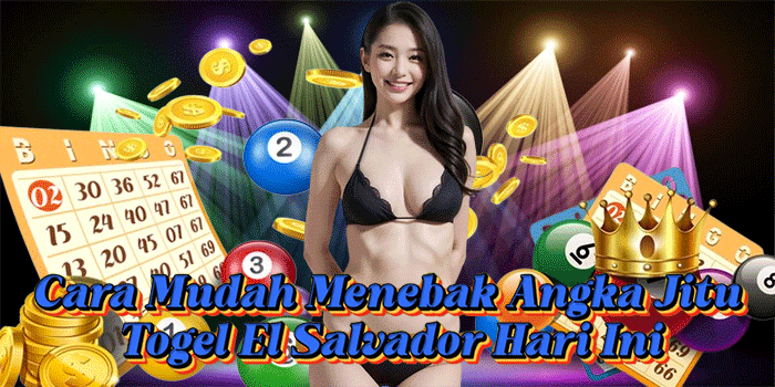 Cara Mudah Menebak Angka Jitu Togel El Salvador Hari Ini