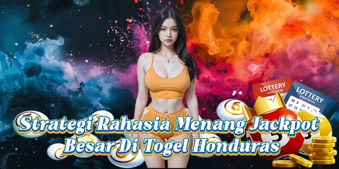 Strategi Rahasia Menang Jackpot Besar Di Togel Honduras