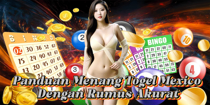 Panduan Menang Togel Mexico Dengan Rumus Akurat