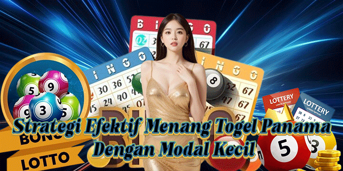 Strategi Efektif Menang Togel Panama Dengan Modal Kecil