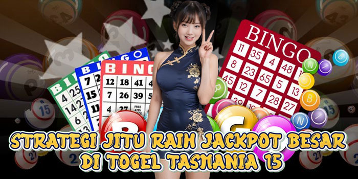 Strategi Jitu Raih Jackpot Besar Di Togel Tasmania 15