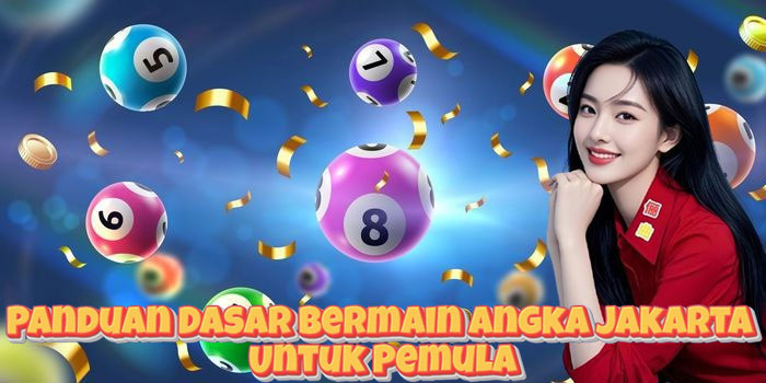 Panduan Dasar Bermain Angka Jakarta Untuk Pemula Panduan Dasar Bermain Angka Jakarta Untuk Pemula
